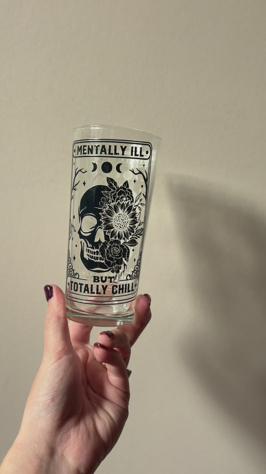 Mentally ill but totally chill glass